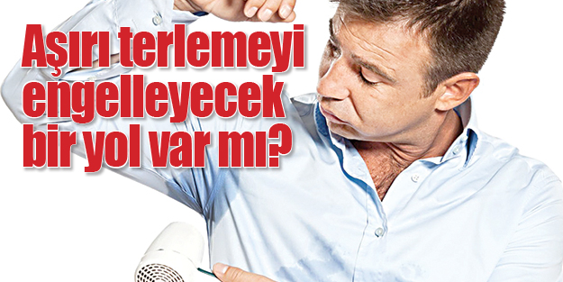 Aşırı terlemeyi engelleyecek bir yol var mı?