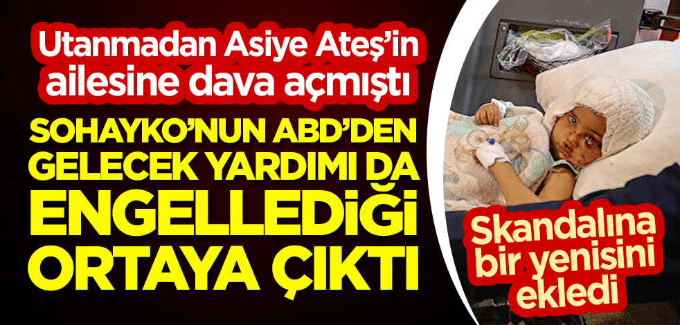 Asiye Ateş’in ailesine dava açmıştı... SOHAYKO’nun ABD’den gelecek yardımı da engellediği ortaya çıktı