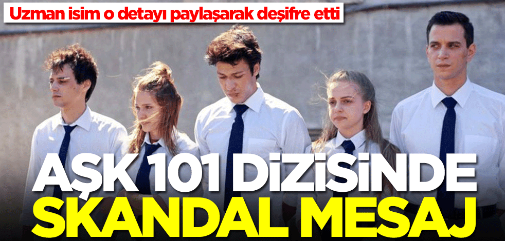Aşk 101 dizisinde skandal mesaj! Uzman isim o detayı paylaşarak deşifre etti