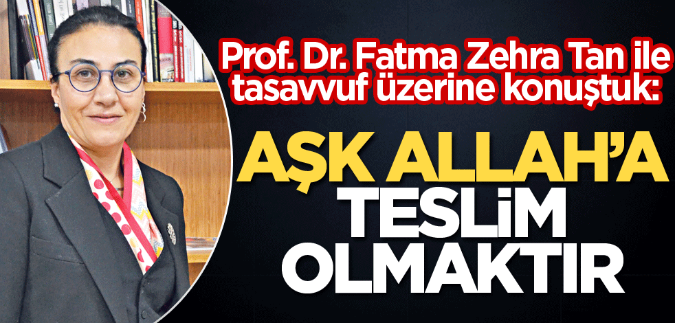 'Aşk, Allah’a teslim olmaktır'