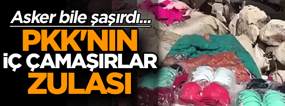 Asker bile şaşırdı... PKK'nın iç çamaşırlar zulası
