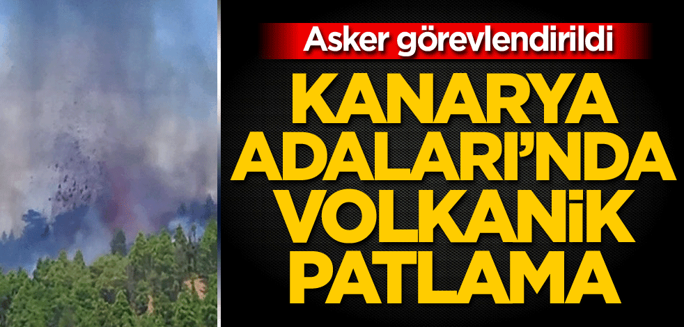 Asker görevlendirildi! Kanarya Adaları'nda volkanik patlama