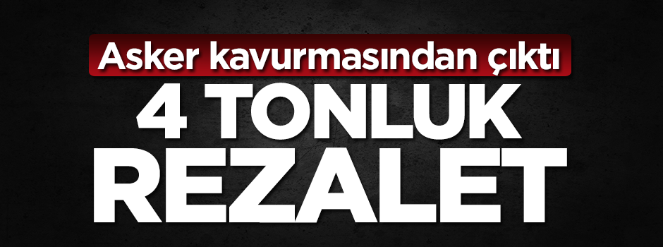 Askerin yemeğinden çıktı! 4 tonluk rezalet