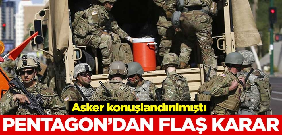 Asker konuşlandırılmıştı! Pentagon'dan flaş karar