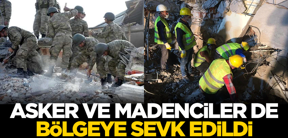 Asker ve madenciler bölgeye sevk edildi