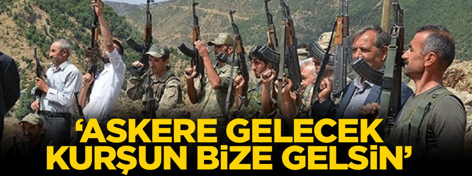 'Askere gelecek kurşun bize gelsin'