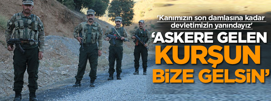 ‘Askere gelen kurşun bize gelsin’