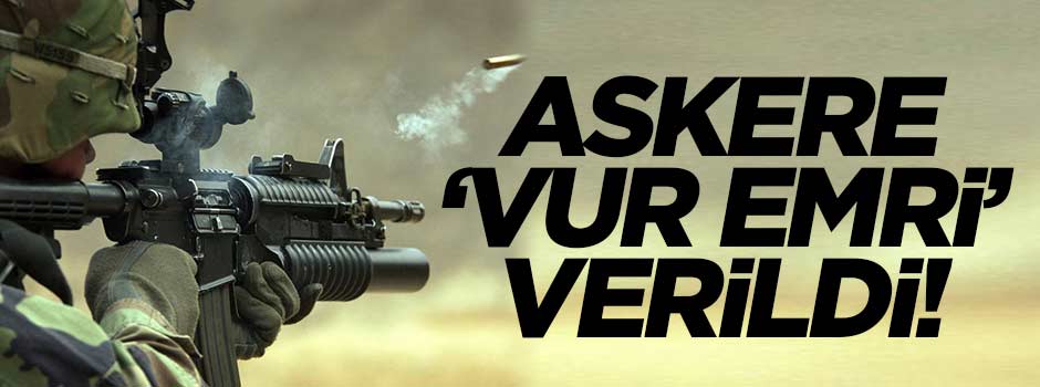 Askere 'vur emri' verildi