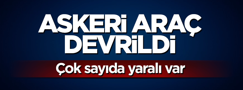 Askeri araç devrildi! Çok sayıda asker yaralı