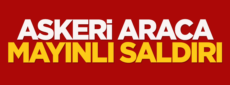 Askeri araca mayınlı saldırı