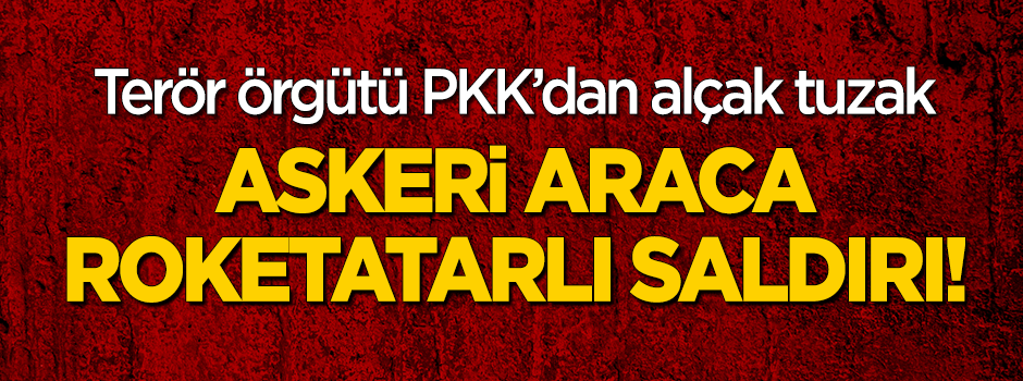 Askeri araca roketatarlı saldırı