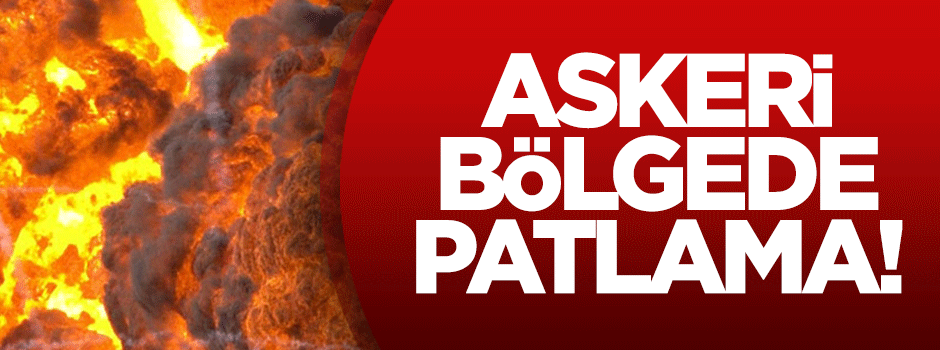 Askeri bölgede patlama!