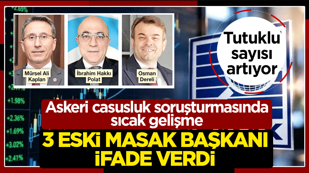 Askeri casusluk soruşturmasında sıcak gelişme: 3 eski MASAK başkanı ifade verdi