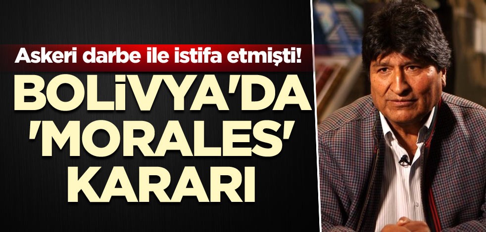Askeri darbe ile istifa etmişti! Bolivya'da 'Morales' kararı
