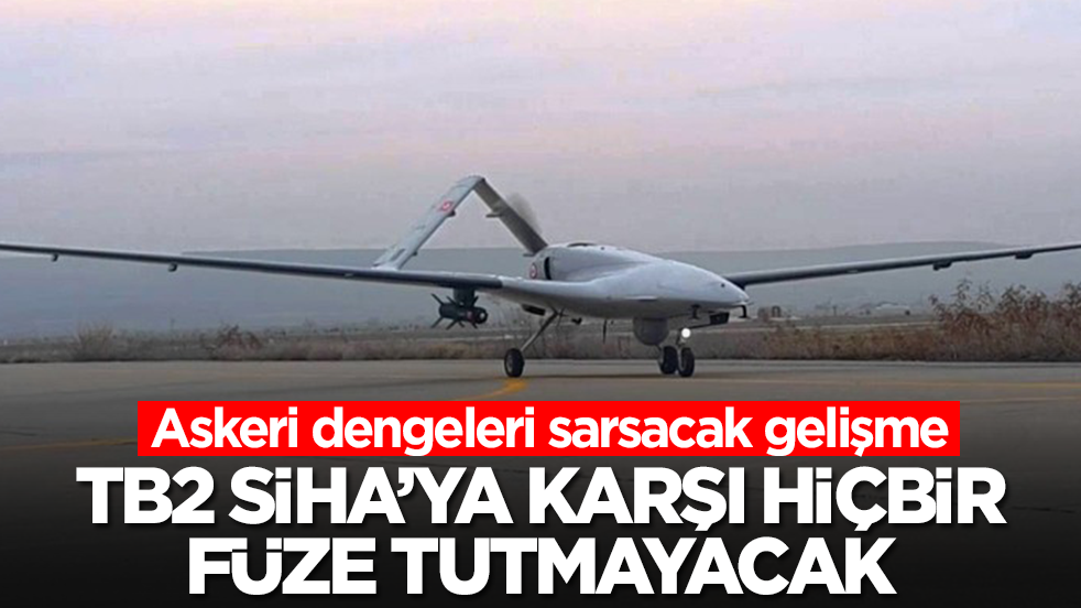 Askeri dengeleri sarsacak gelişme: Bayraktar TB2 SİHA'ya karşı hiçbir füze tutmayacak