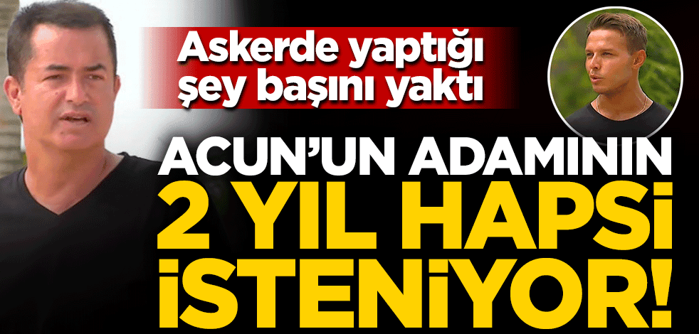 Askeri disipline uymayan Acun'un adamı Murat Ceylan 2 yıl hapis istemiyle mahkemeye çıktı