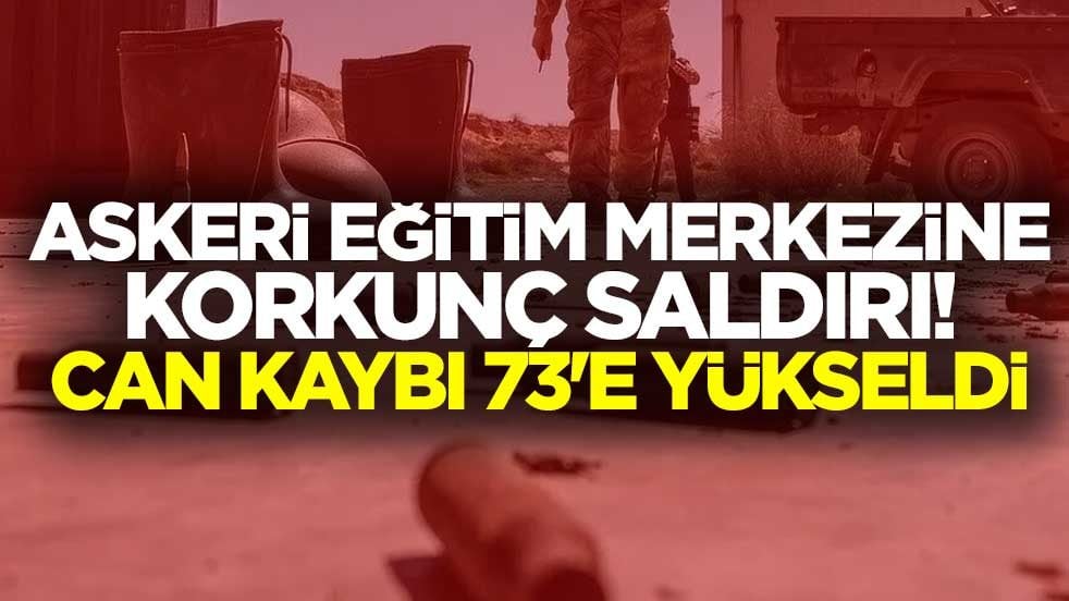 Askeri eğitim merkezine korkunç saldırı! Can kaybı 73'e yükseldi