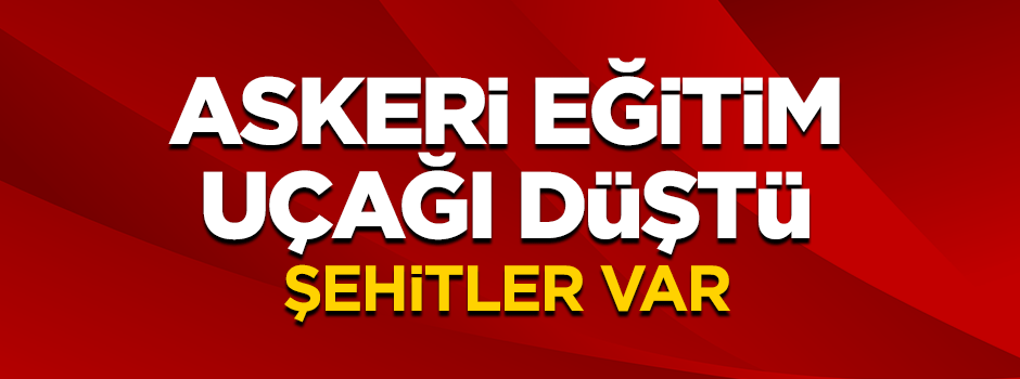 Askeri eğitim uçağı düştü: Şehitler var