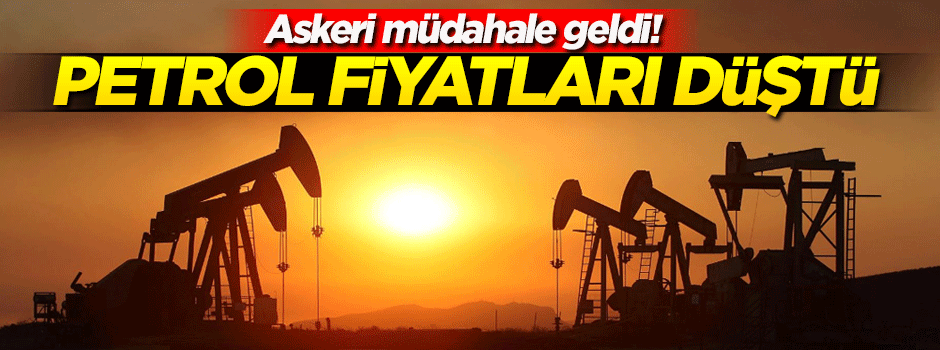 Askeri müdahale geldi! Petrol fiyatları düştü