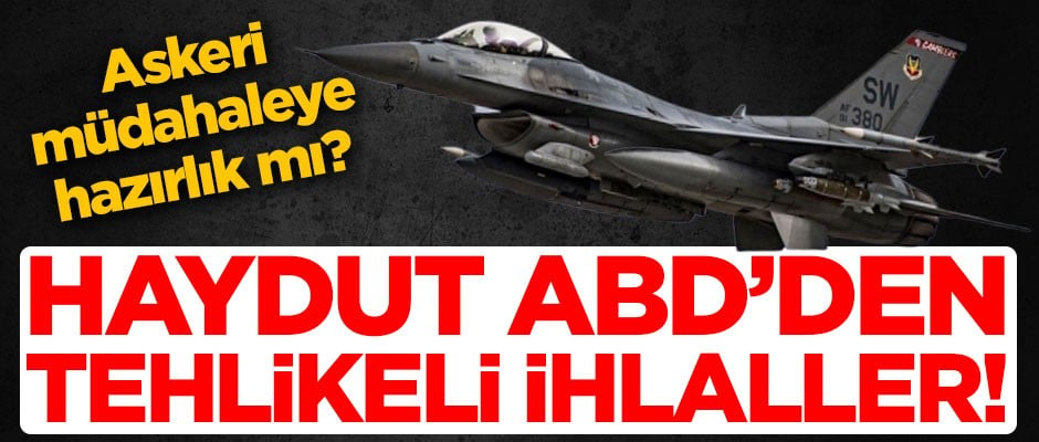 Askeri müdahaleye hazırlık mı? Haydut ABD'den tehlikeli tacizler!