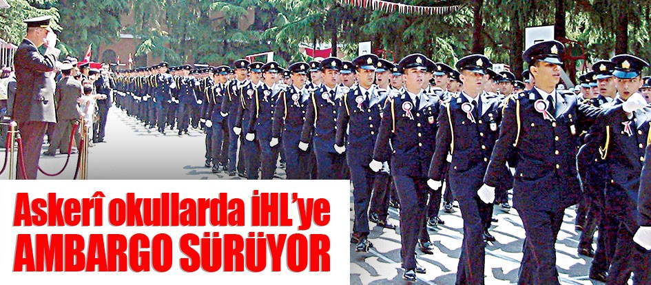 Askerî okullarda İHL’ye ambargo sürüyor