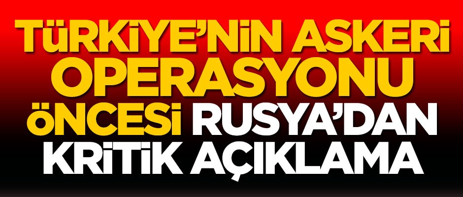 Askeri operasyon öncesi Rusya'dan kritik açıklama
