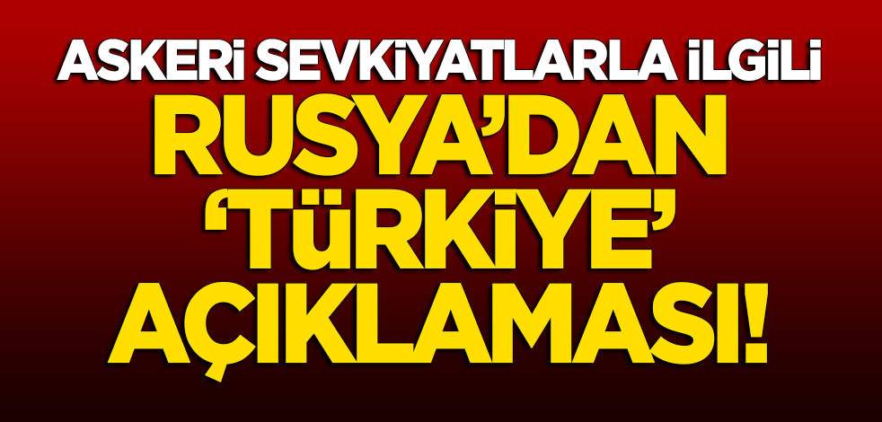 Askeri sevkiyatlarla ilgili Rusya'dan 'Türkiye' açıklaması!