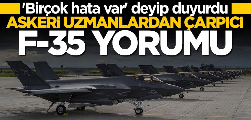Askeri uzmanlardan çarpıcı F-35 yorumu