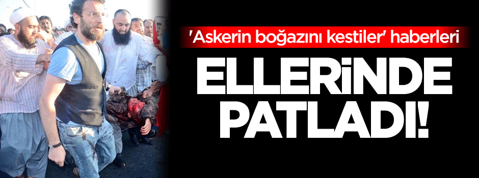 'Askerin boğazını kestiler' haberleri ellerinde patladı!