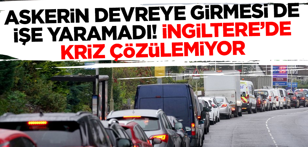 Askerin devreye girmesi de işe yaramadı! İngiltere'de kriz çözülemiyor