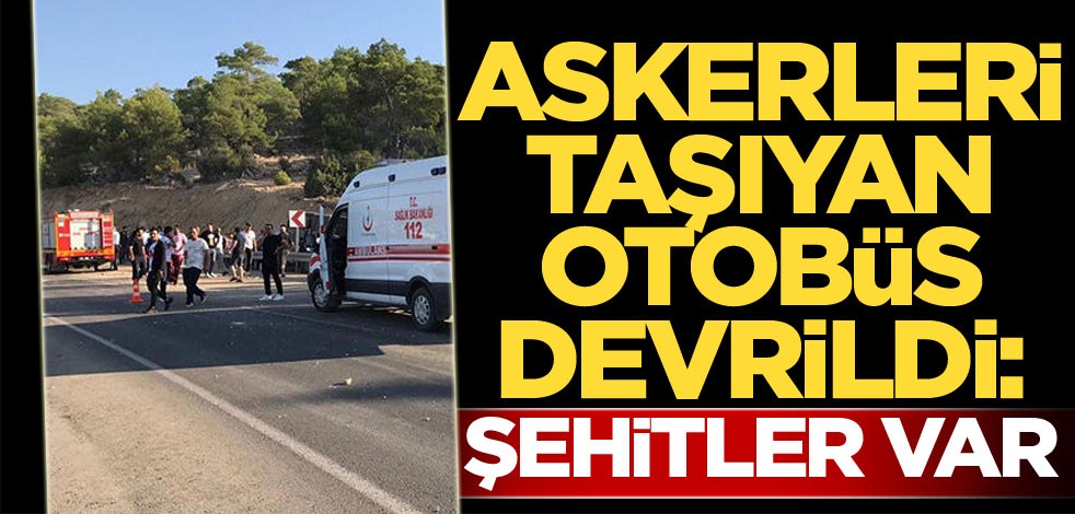 Askerleri taşıyan otobüs devrildi: 5 asker şehit