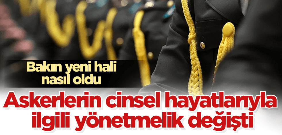 Askerlerin cinsel hayatlarıyla ilgili yönetmelik değişti