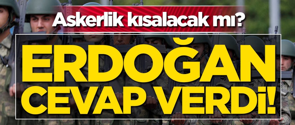 Askerlik kısalacak mı? Erdoğan merak edilen soruya cevap verdi