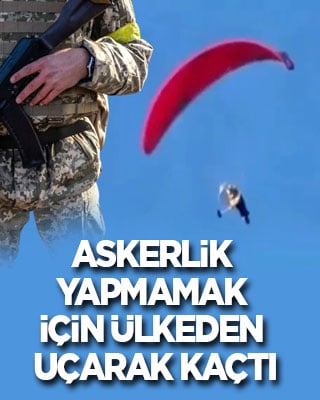 Askerlik yapmamak için ülkeden uçarak kaçtı