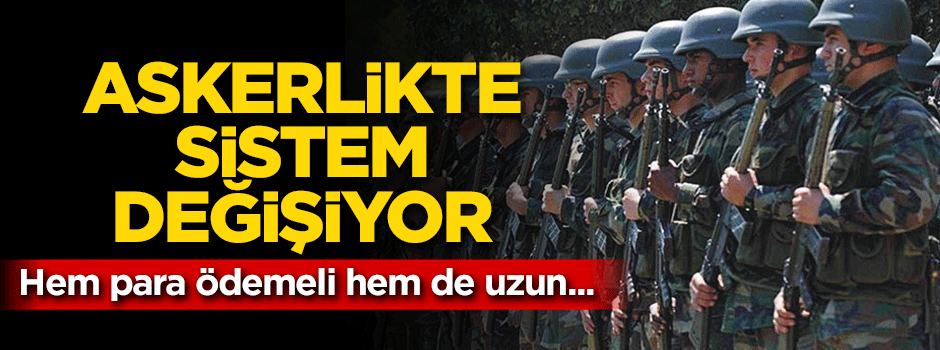 Askerlikte sistem değişiyor! Hem para ödemeli hem de uzun...