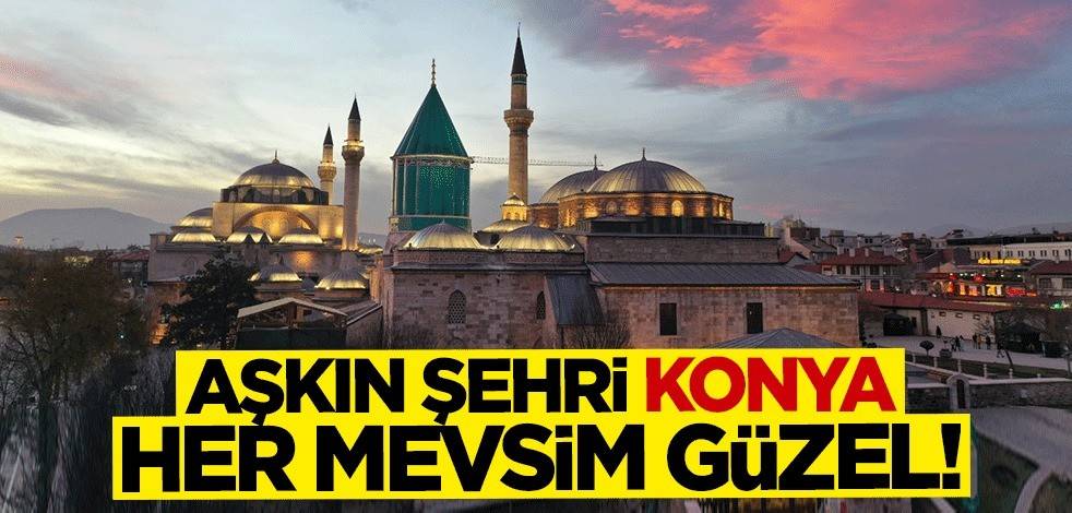 Aşkın şehri Konya her mevsim güzel