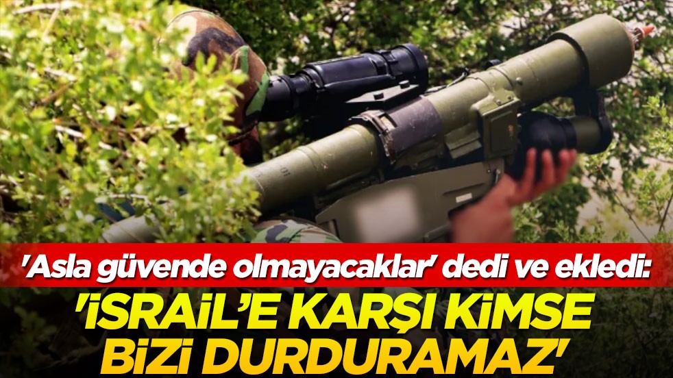 'Asla güvende olmayacaklar' dedi ve ekledi: 'İsrail'e karşı kimse bizi durduramaz'