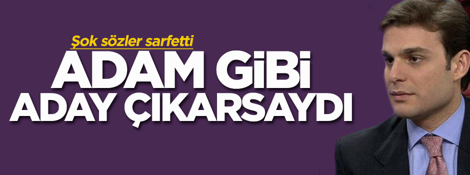 Aslan: Adam gibi aday çıkarsalardı