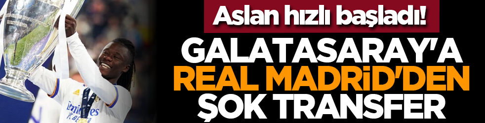 Aslan hızlı başladı! Galatasaray'a Real Madrid'den şok transfer