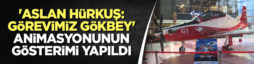 'Aslan Hürkuş: Görevimiz Gökbey' animasyonunun gösterimi yapıldı