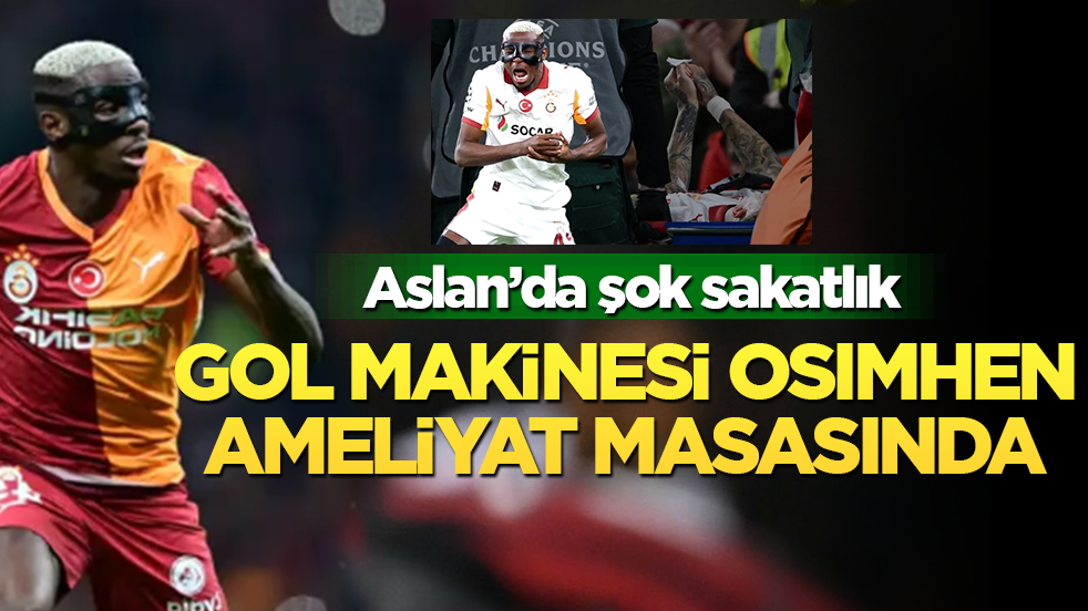 Aslan’da şok sakatlık: Gol makinesi Osimhen ameliyat masasında