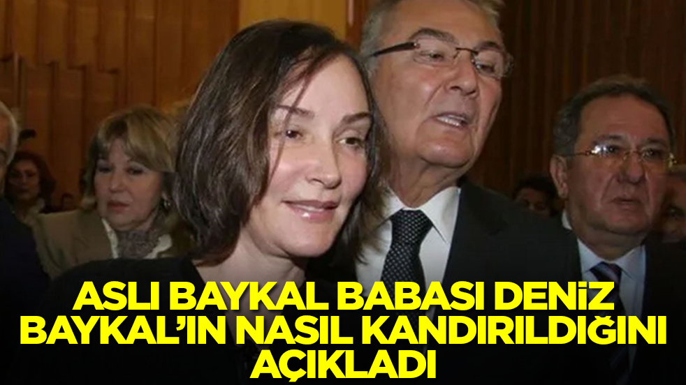 Aslı Baykal babası Deniz Baykal’ın nasıl kandırıldığını açıkladı: Üzüntü mesajlarına da inandı