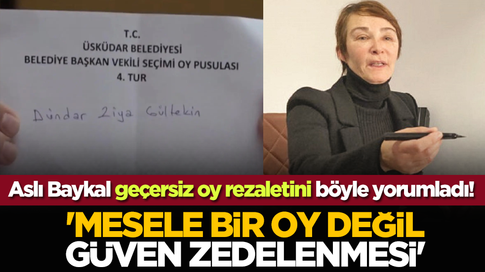 Aslı Baykal geçersiz oy rezaletini böyle yorumladı! 'Mesele bir oy değil güven zedelenmesi'