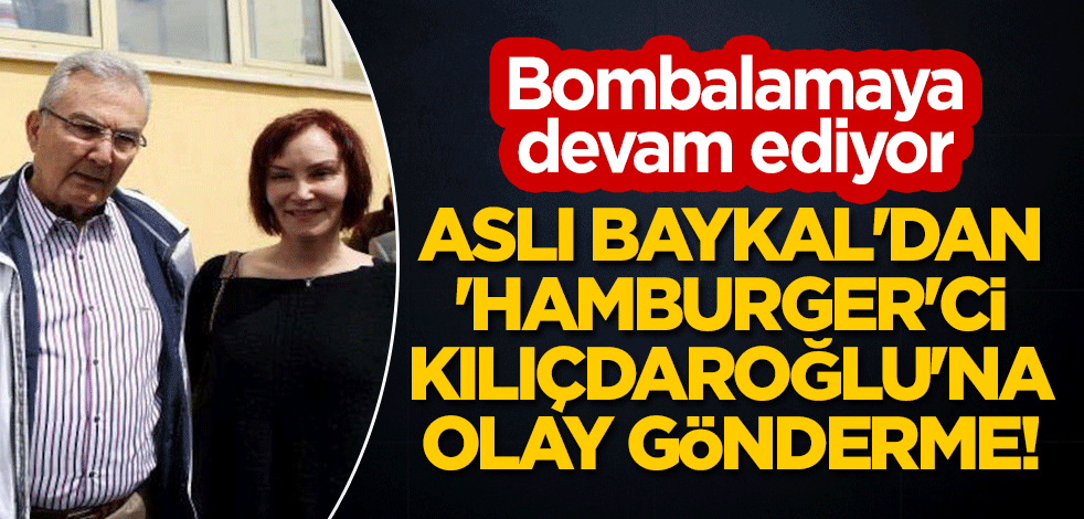 Aslı Baykal'dan 'Hamburger'ci Kılıçdaroğlu'na olay gönderme! Bombalamaya devam ediyor