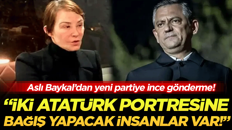 Aslı Baykal’dan yeni partiye ince gönderme! 'İki Atatürk portresine bağış yapacak insanlar var'