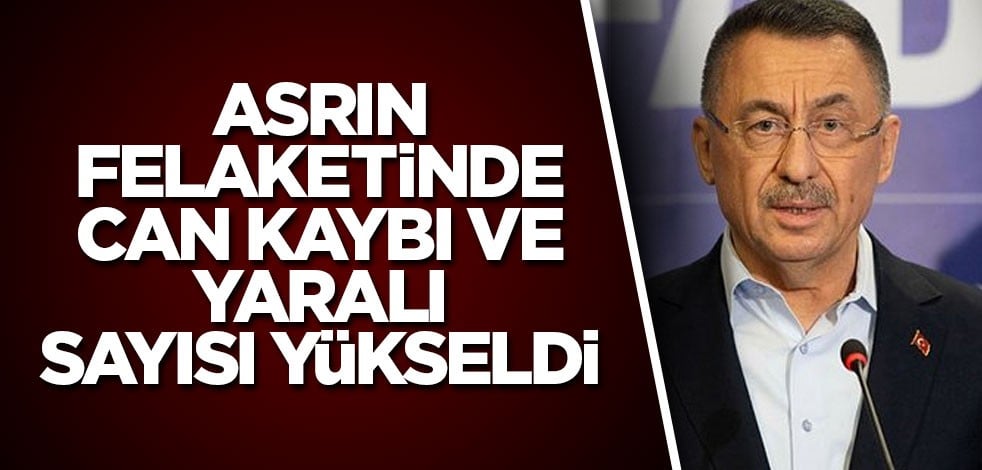 Asrın felaketinde Can kaybı ve yaralı sayısı yükseldi