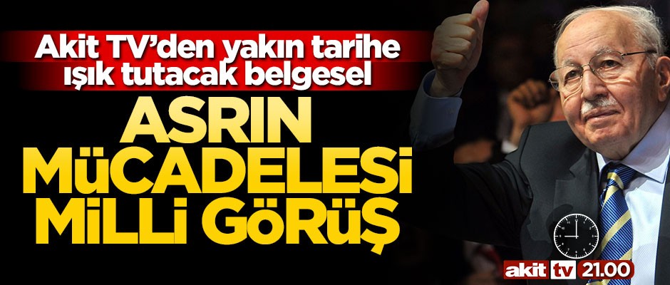 Akit TV’den yakın tarihe ışık tutacak belgesel: Asrın Mücadelesi Milli Görüş