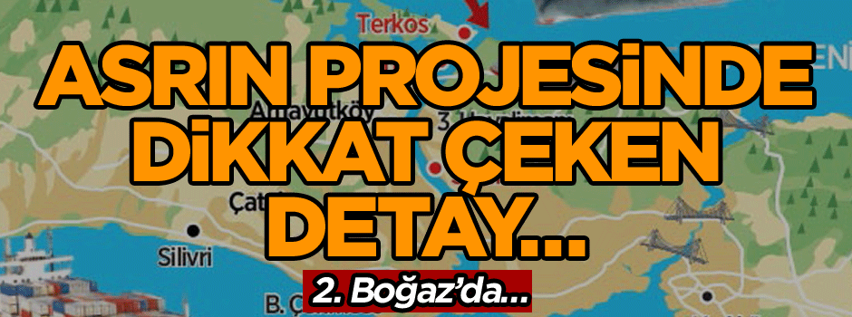 Asrın projesinde dikkat çeken detay… 2. Boğaz’da…