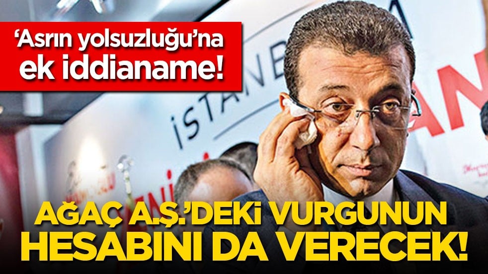 'Asrın yolsuzluğu'na ek iddianame: Ekrem, Ağaç AŞ’deki vurgunun da hesabını verecek!