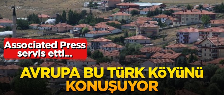 Associated Press servis etti... Avrupa bu köyü konuşuyor
